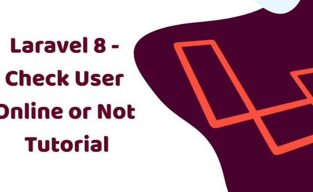 How to Check User Login, Online Status & Last Seen in Laravel 8?
