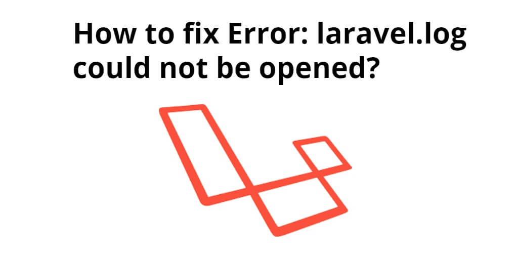 Fix Error: laravel.log could not be opened?