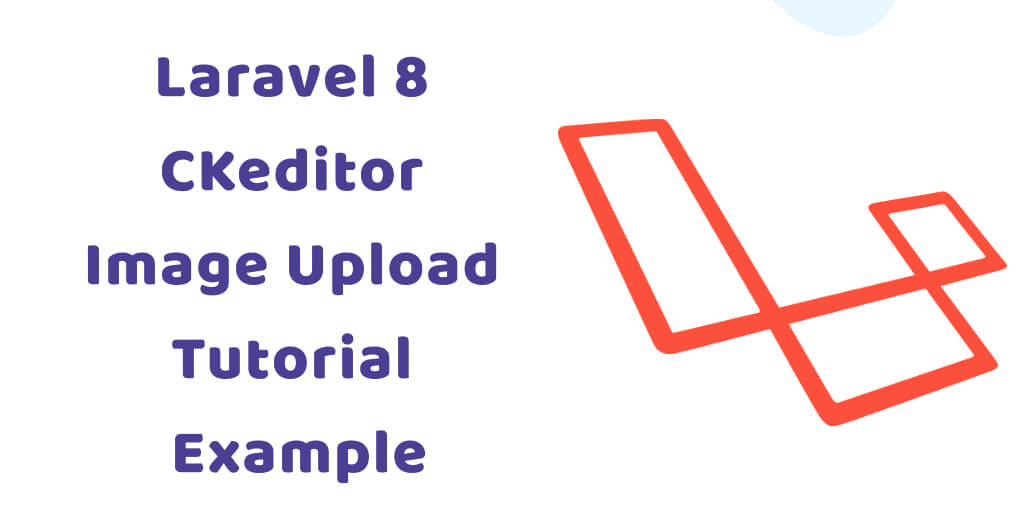Laravel 8 CKeditor Image Upload Tutorial Example