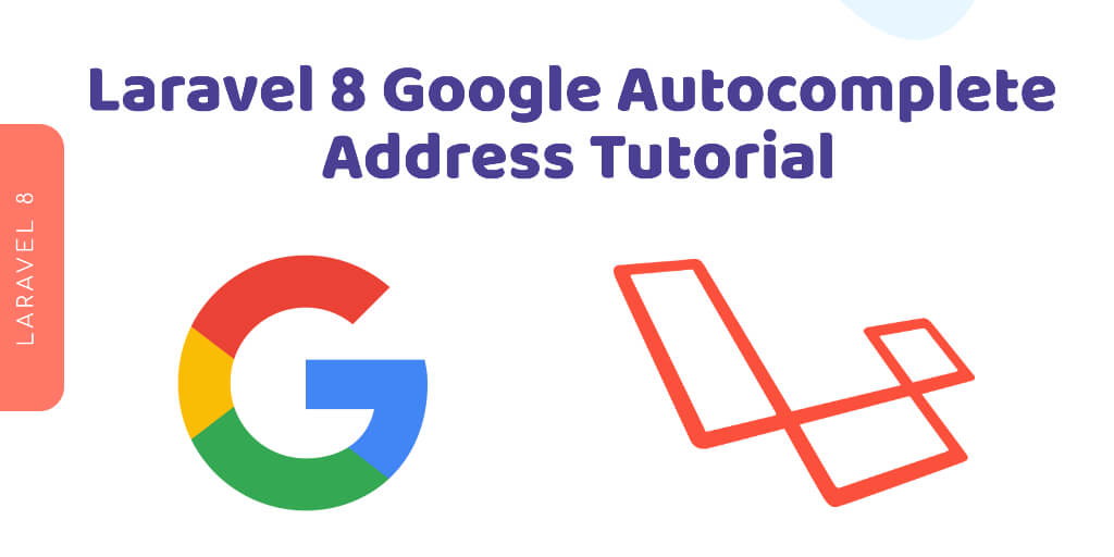 Laravel 8 Google Autocomplete Address Tutorial
