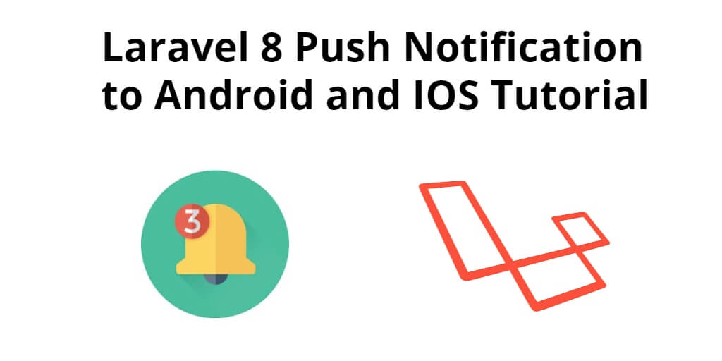 Laravel 8 Push Notification to Android and IOS Tutorial