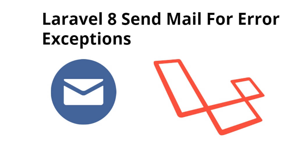 Laravel 7/8 Send Error Exceptions on Email - Elitech Systems Pvt Ltd