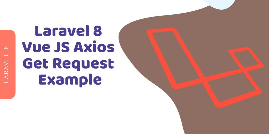 Laravel 8 Vue JS Axios Get Request Tutorial Example