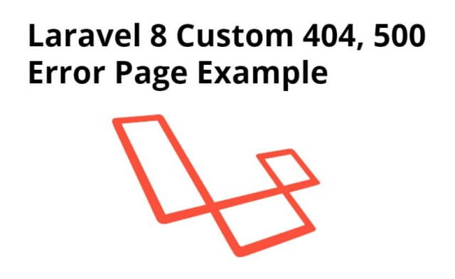 How to Create Custom 404, 500 Error Page in Laravel 8