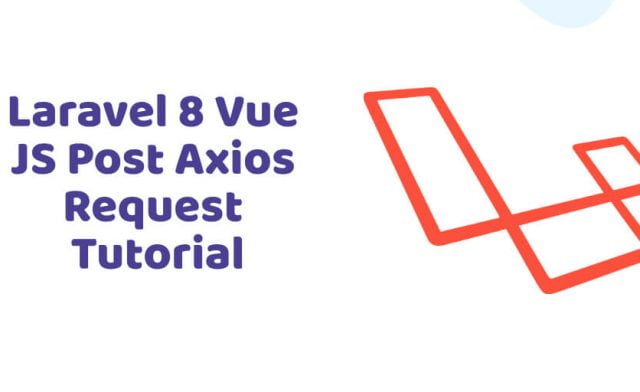 Laravel 8 Vue JS Post Axios Request Tutorial