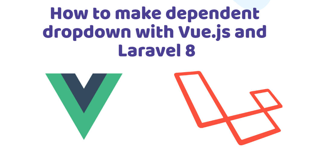 How to make dependent dropdown with Vue.js and Laravel 8