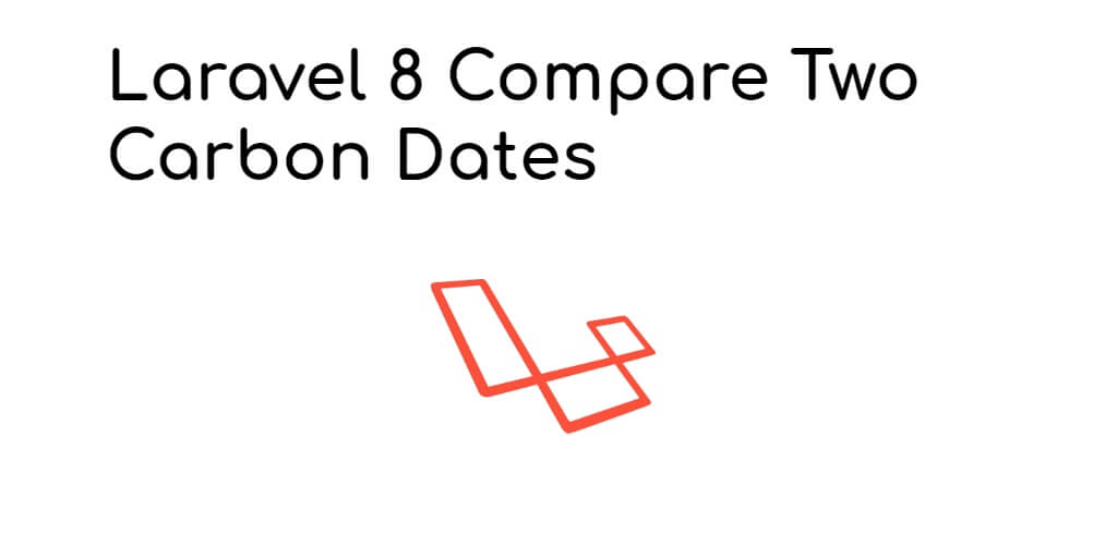 How to Compare Two Dates in Laravel Carbon?
