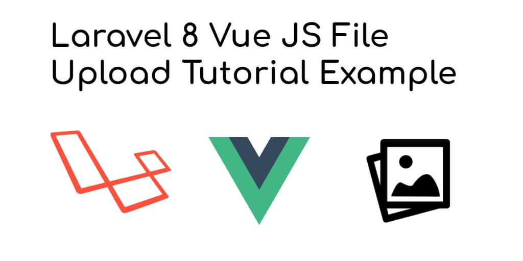 Laravel 8 Vue JS File Upload Tutorial