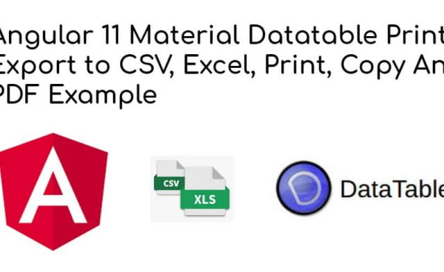 Angular 12/11 Datatable Print, Export to CSV, Excel Example