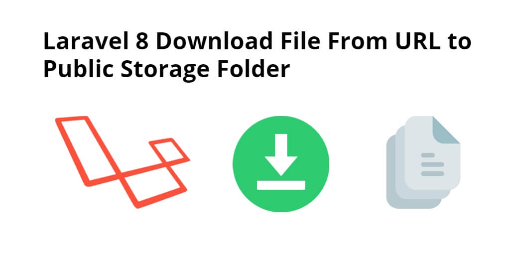 Laravel 8 Download File From URL to Public Storage Folder