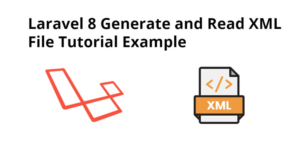 Laravel 8 Generate and Read XML File Tutorial Example