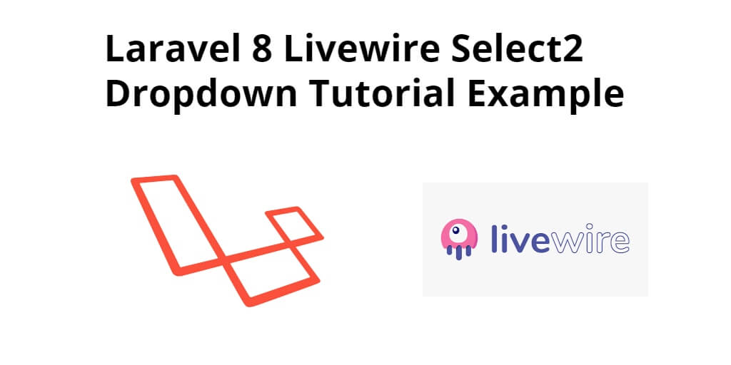 Laravel 8 Livewire Select2 Dropdown Tutorial Example