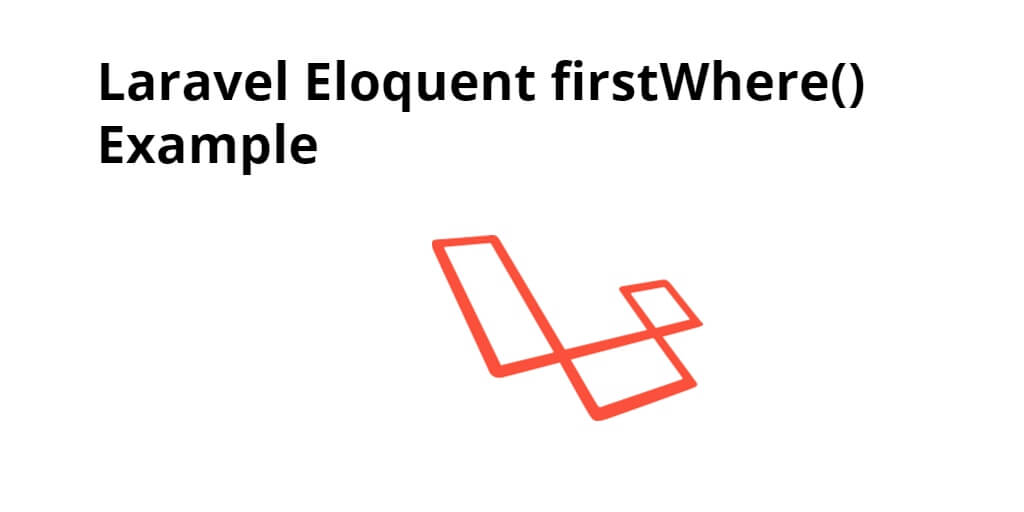 Laravel Eloquent firstWhere() Example