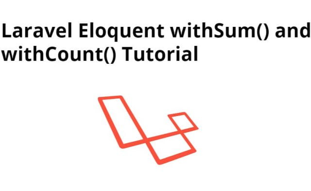 Laravel Eloquent withSum() withCount() Example Tutorial