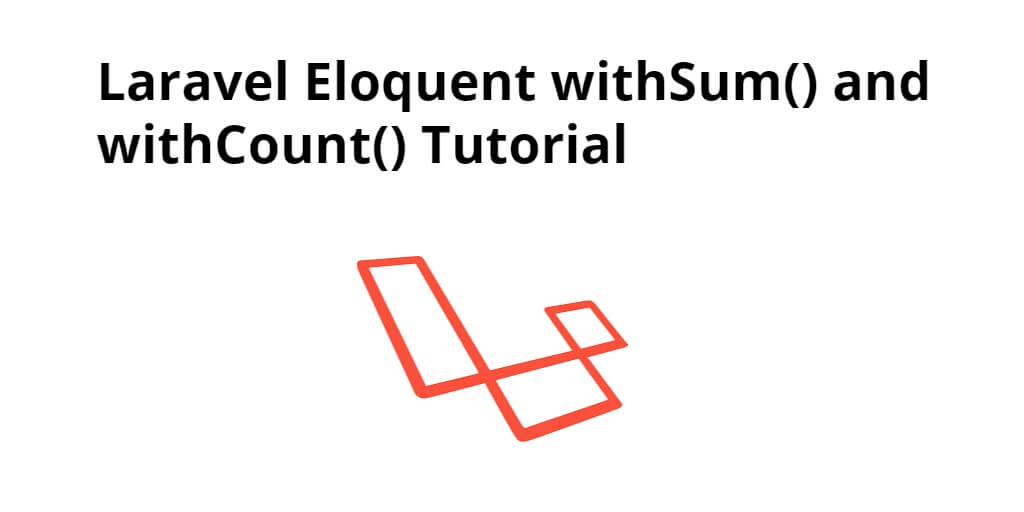 Laravel Eloquent withSum() withCount() Example Tutorial