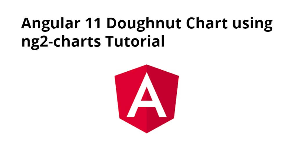 Angular 12/11 Doughnut Chart using ng2-charts Tutorial