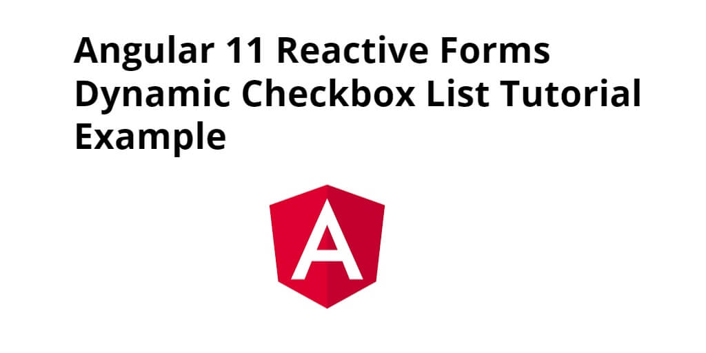 Angular 12/11 Reactive Forms Dynamic Checkbox List Tutorial Example