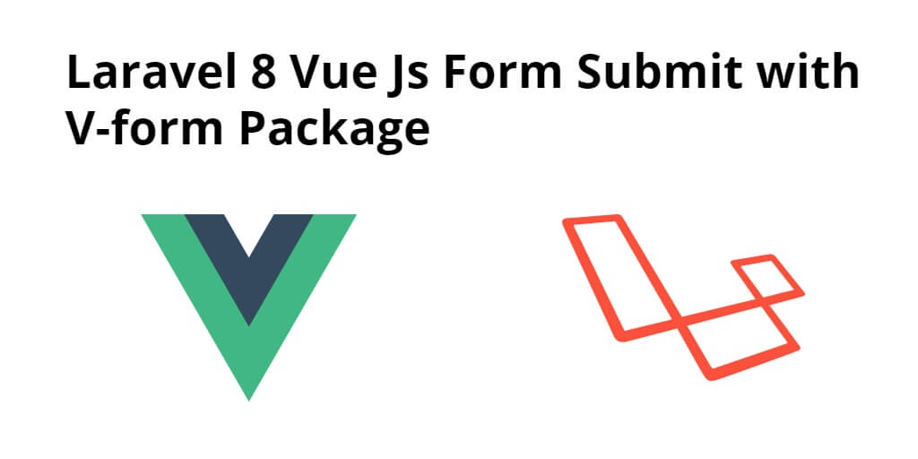 Laravel 8 Vue Js Form Submit with V-form Package