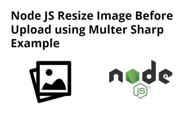 Node JS Resize Image Before Upload using Multer Sharp Example