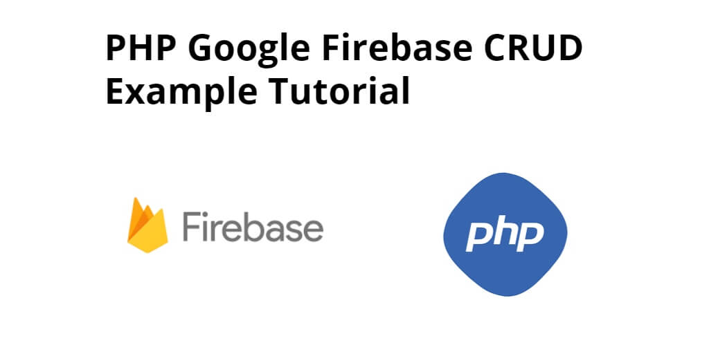 PHP Google Firebase CRUD Example