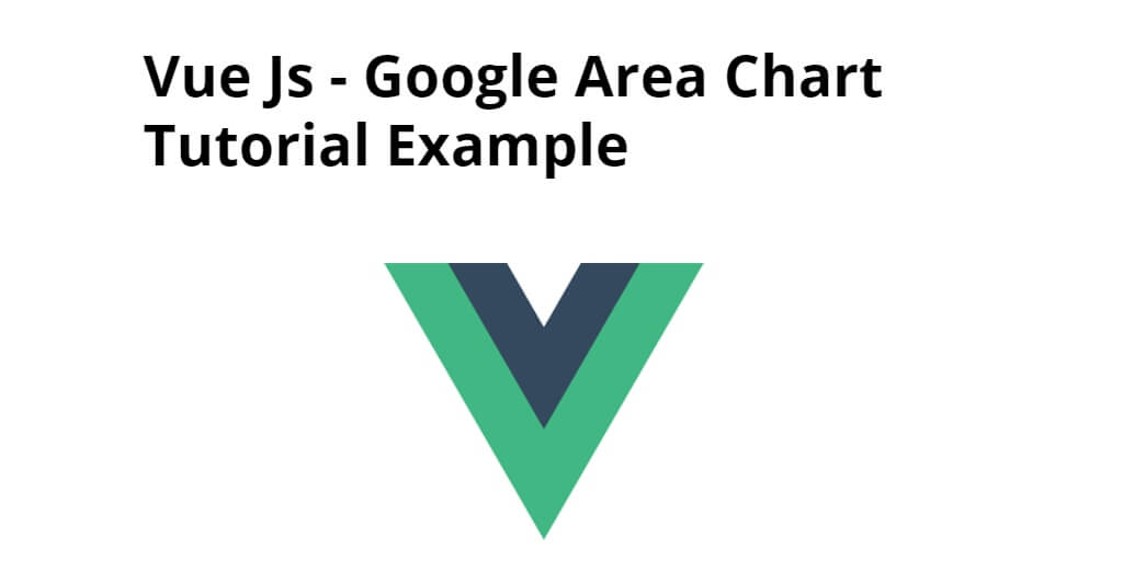 Vue Js Google Area Chart Tutorial Example