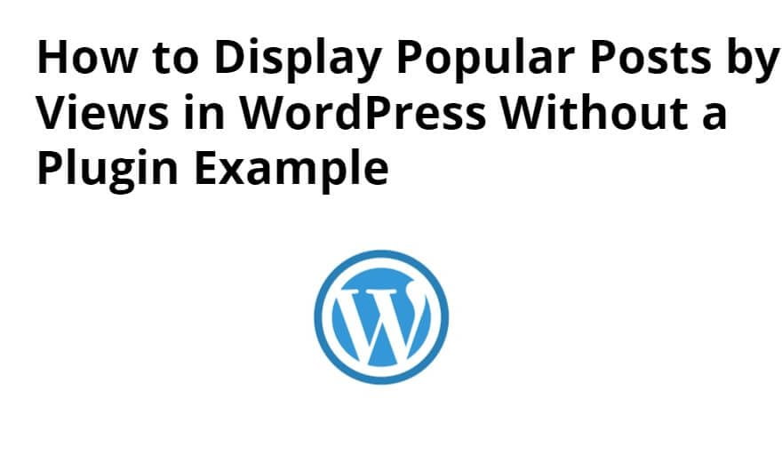 How to Display Popular Posts by Views in WordPress Without a Plugin Example