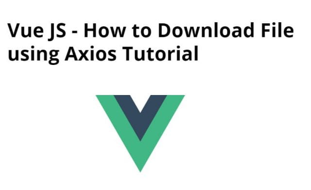 Vue Js Download File with Axios Example