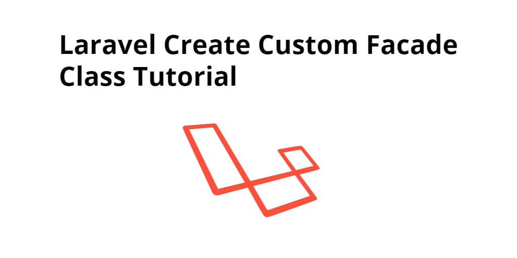 Laravel Create Custom Facade Class Example Tutorial