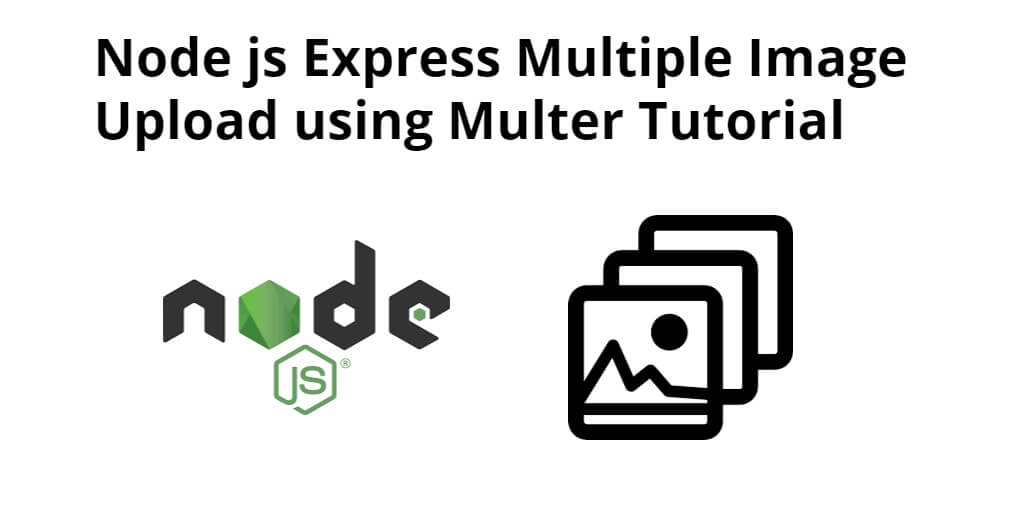 Node js Express Multer Upload Multiple Image Files Example