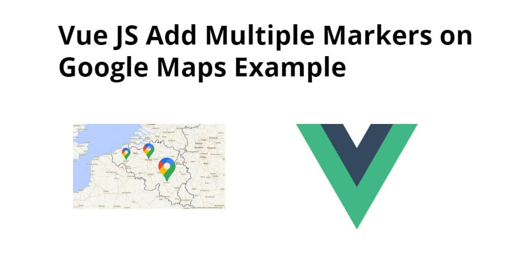 Vue JS Add Multiple Markers on Google Maps Example