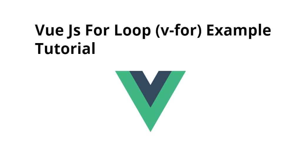 Vue Js For Loop (v-for) Example Tutorial