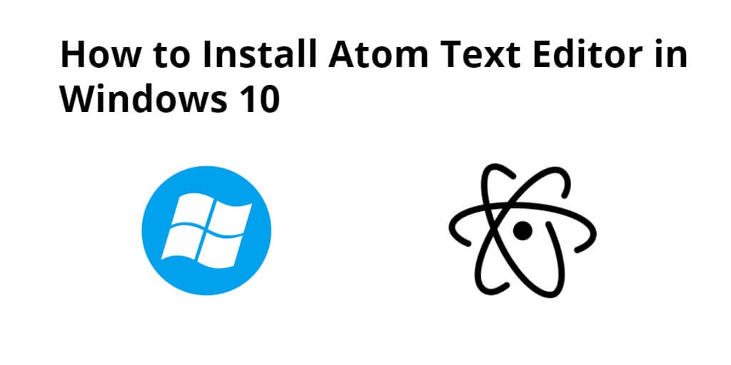 How to Install Atom Text Editor in Windows 10/11