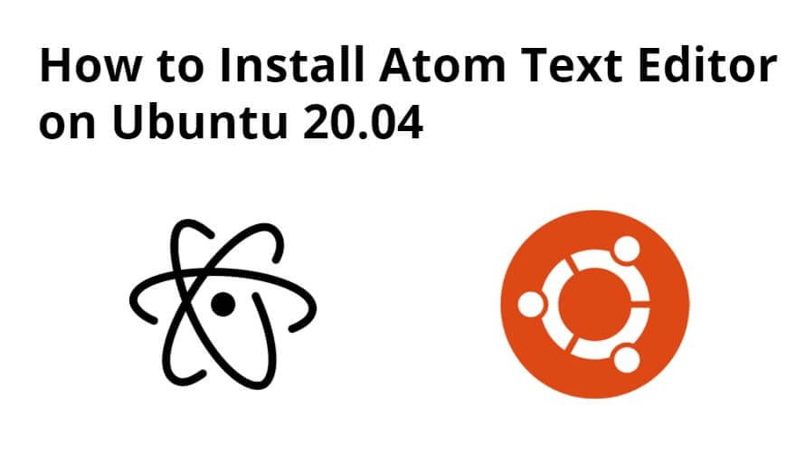How to Install Atom Text Editor in Ubuntu 20.04