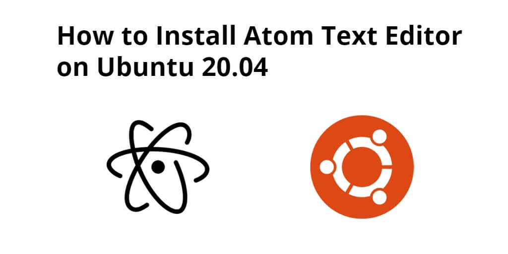 How to Install Atom Text Editor in Ubuntu 20.04