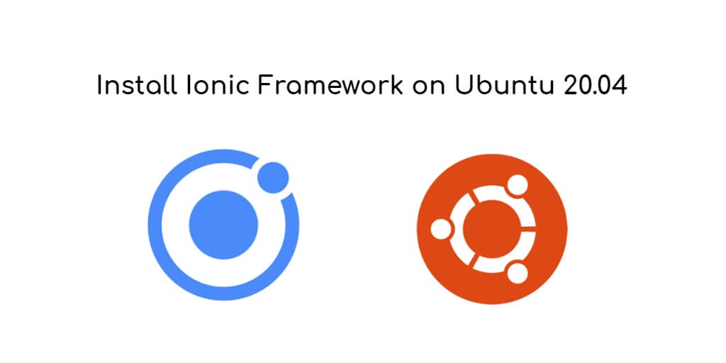 Install Ionic Framework on Ubuntu 20.04/22.04