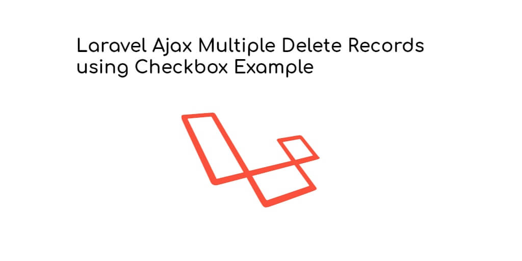 Laravel Ajax Multiple Delete Records using Checkbox Example