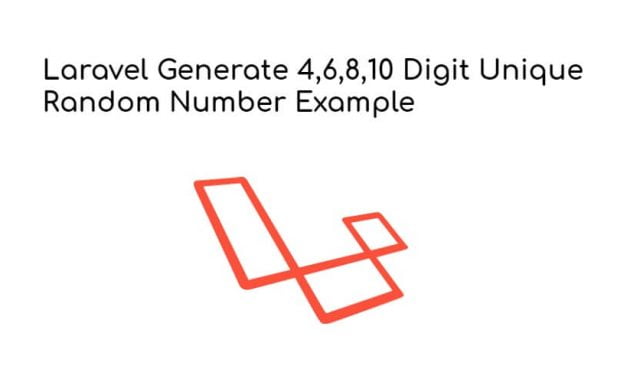 Laravel Generate 4,6,8,10 Digit Unique Random Number Example