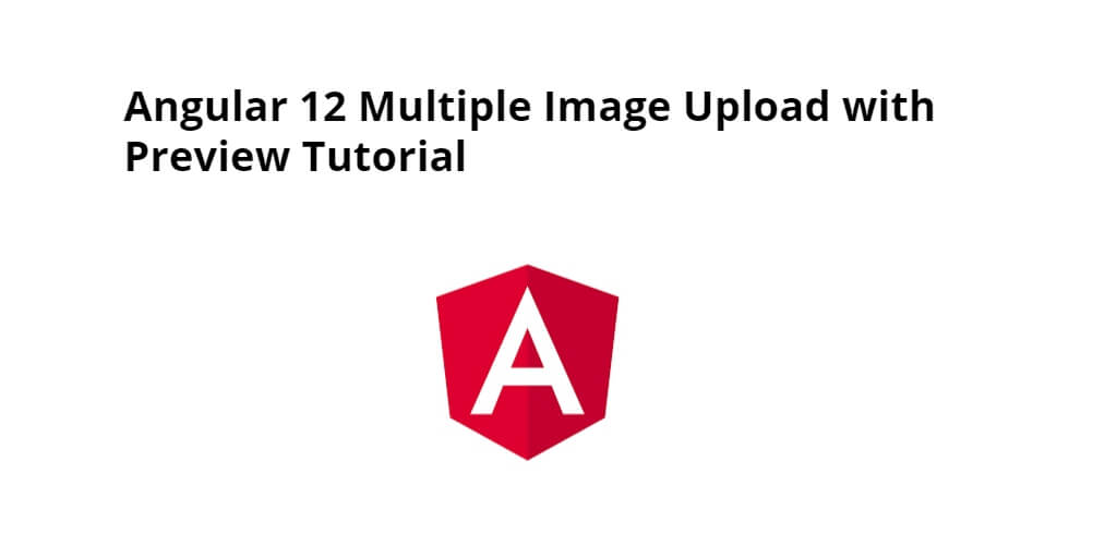 Angular 12 Multiple Image Upload with Preview Tutorial