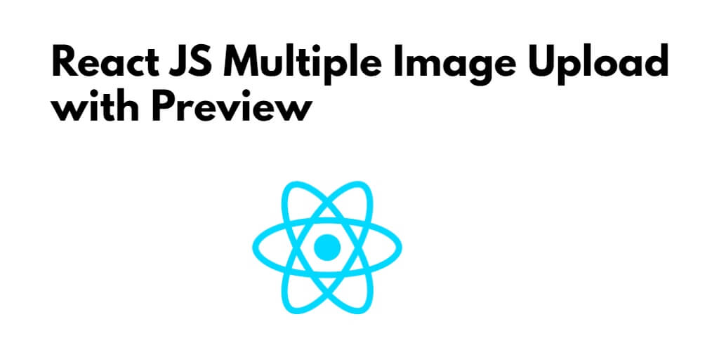 React JS Multiple Image Upload with Preview Example