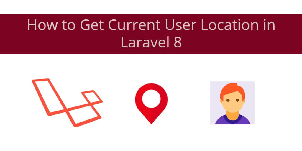 How to Get Current User Location in Laravel 8