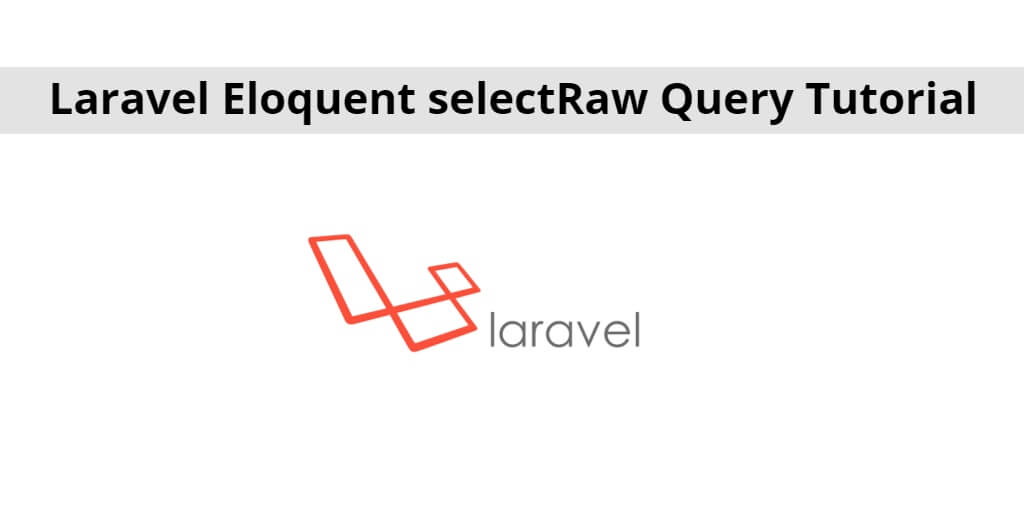 Laravel Eloquent selectRaw Query Tutorial