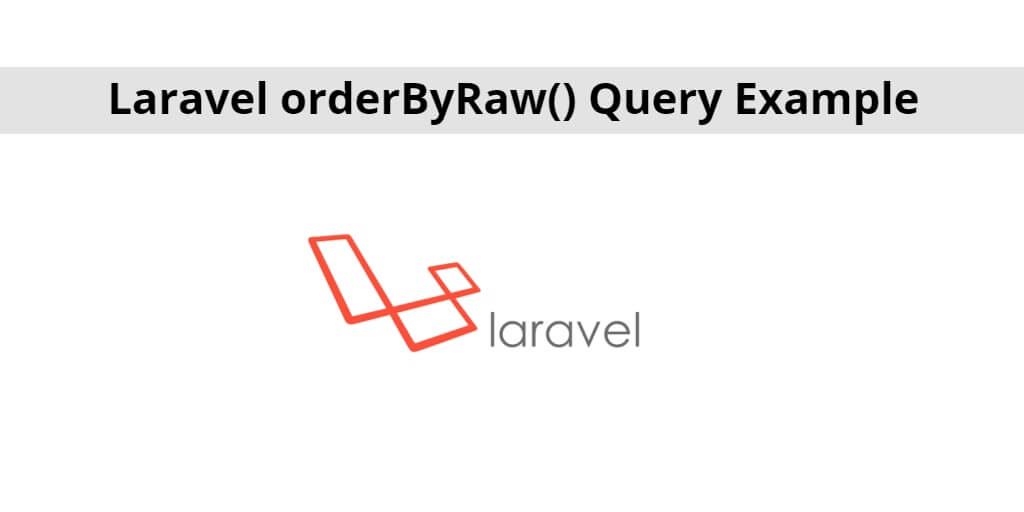 Laravel orderByRaw() Query Example