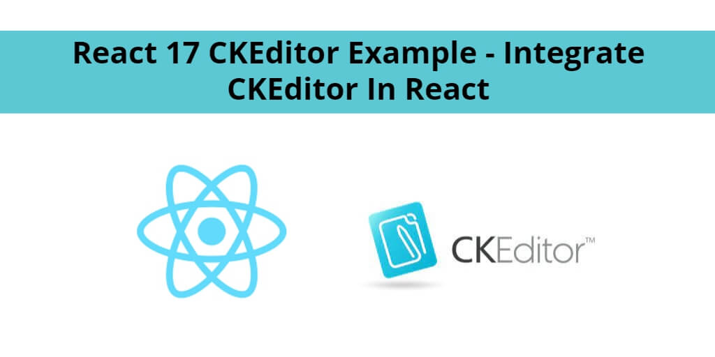 React 17 CKEditor Example – Integrate CKEditor In React