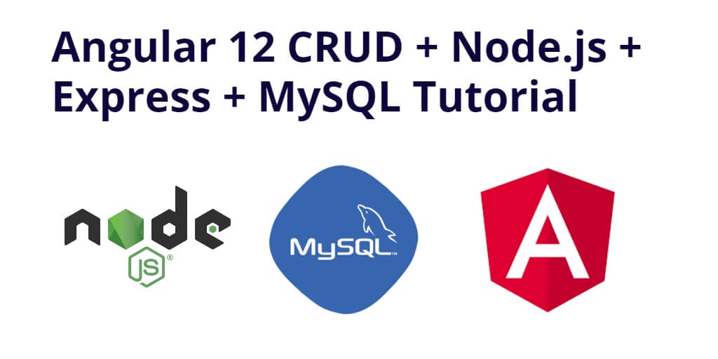 Angular 12 CRUD + Node.js + Express + MySQL Tutorial