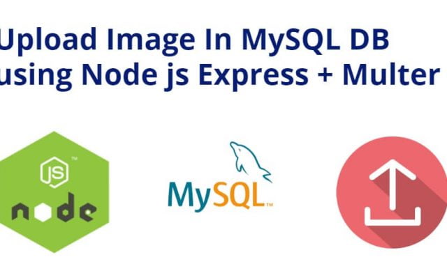 Upload Image in MySQL using Node.js, Express & Multer