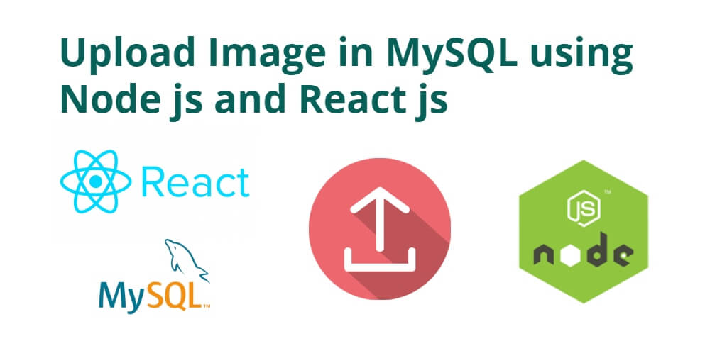 Upload Image in MySQL using Node js and React js
