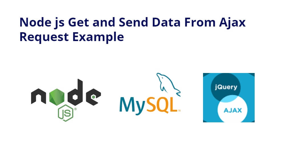 Node js Get and Send Data From Ajax Request Example
