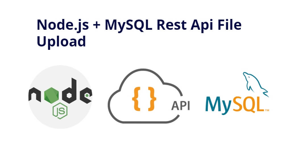 Node Js MySQL File Upload REST API Example Tutorial