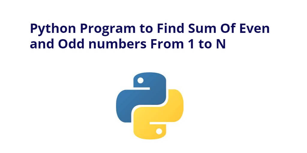Python Program to Find Sum Of Even and Odd numbers From 1 to N
