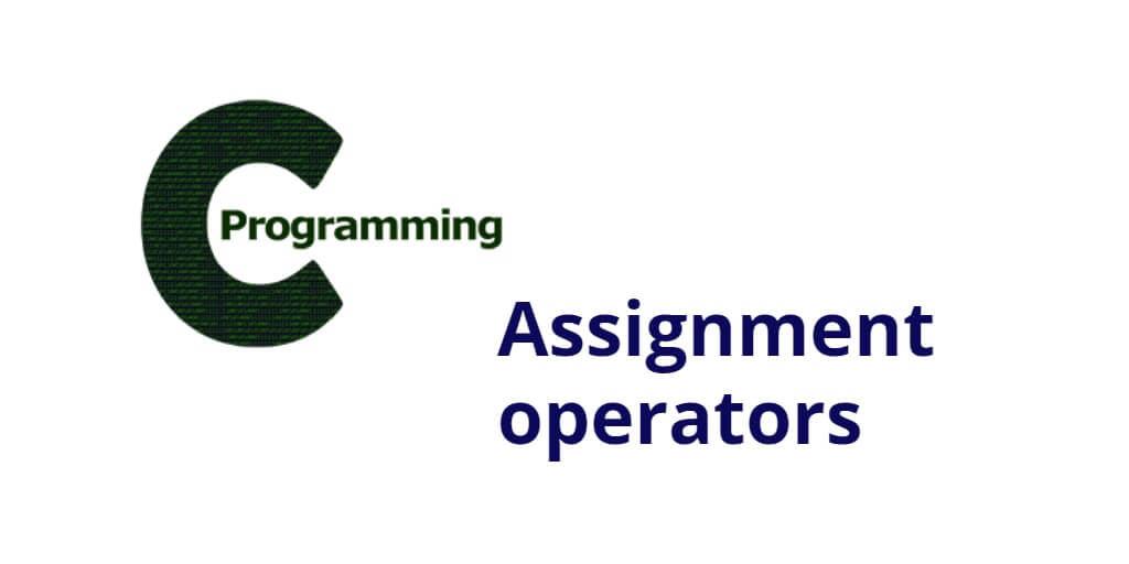 Assignment operators in C | C Operators and Expressions